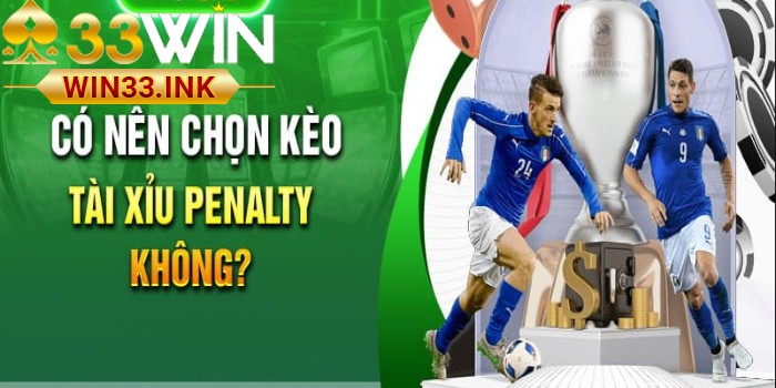 Kinh nghiệm soi kèo Tài xỉu Penalty giúp thắng lợi