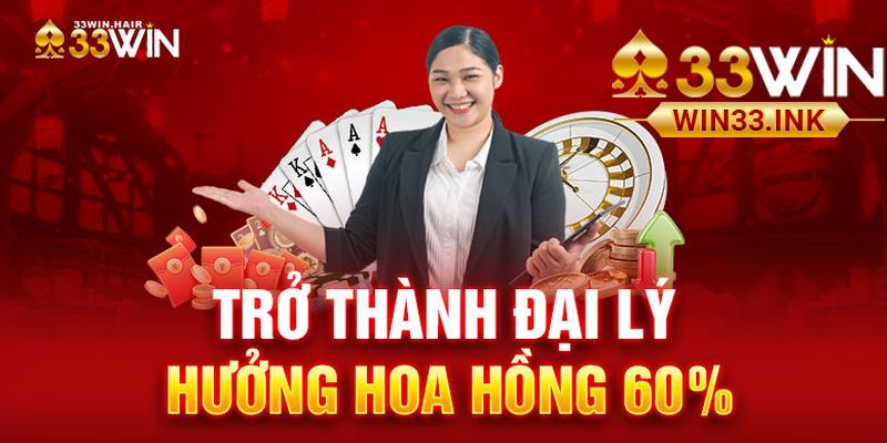 Trở thành đại lý hợp tác cùng 33WIN nhận hoa hồng cực cao