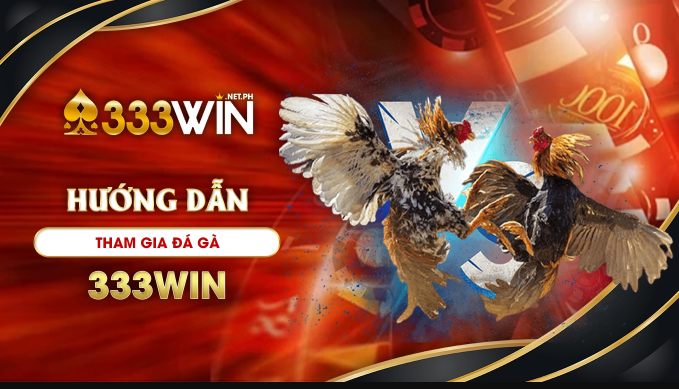 Hướng dẫn tham gia Đá Gà tại WIN33