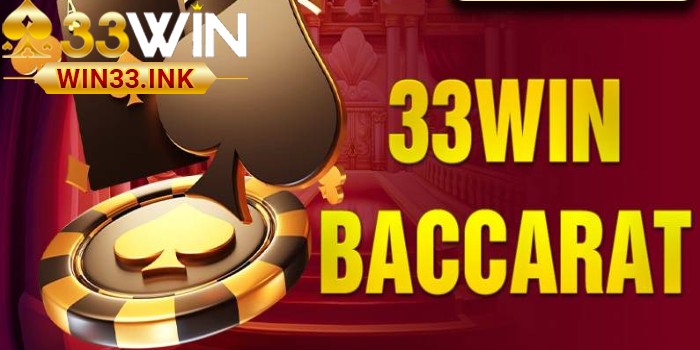 Tổng Quan Baccarat Trực Tuyến Uy Tín Tại WIN33