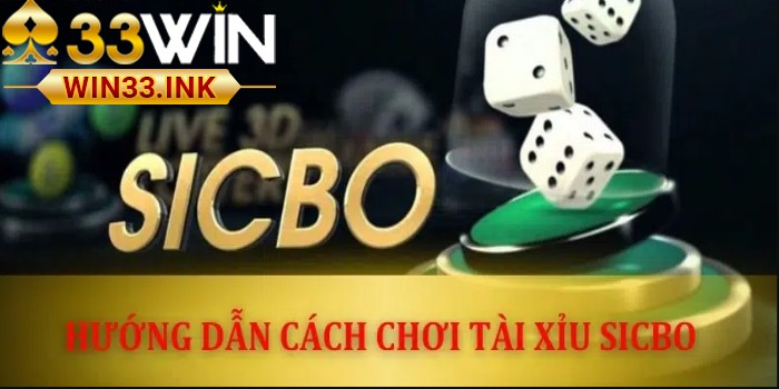 Hướng dẫn cách chơi Tài Xỉu Sicbo tại WIN33