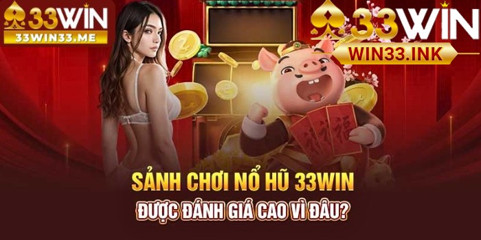 Lý do nổ hũ WIN33 có sức thu hút người chơi tham gia quay hũ