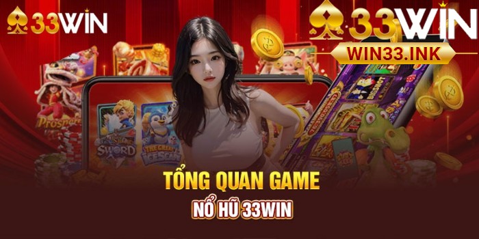 Tổng quan về Nổ Hũ WIN33